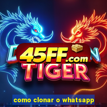 como clonar o whatsapp